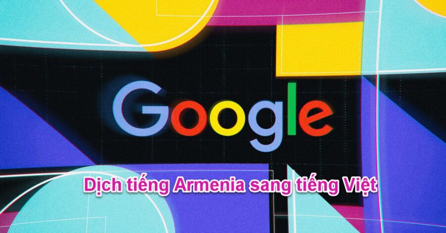 Dịch tiếng Armenia bằng google dịch như thế nào?