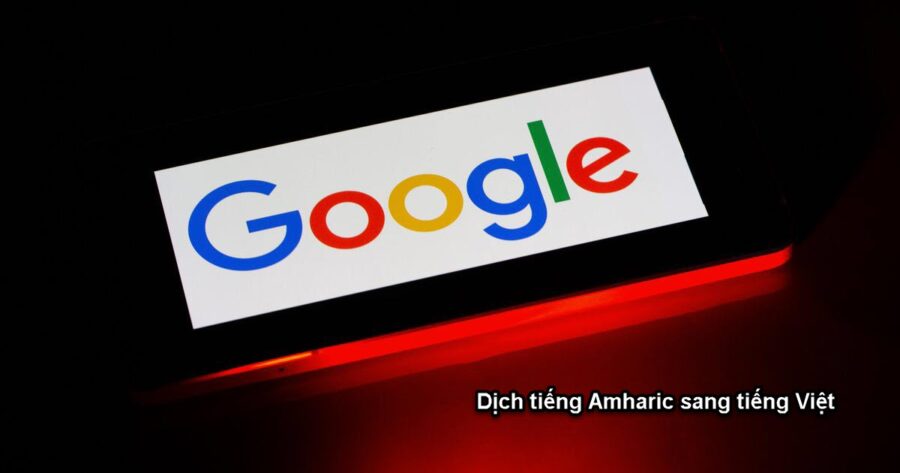 Google dịch tiếng Amharic chuẩn bằng cách nào?