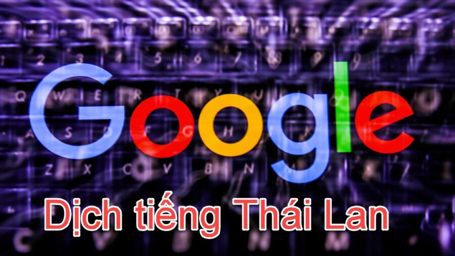 Google dịch tiếng thái lan sang tiếng việt có dễ không?