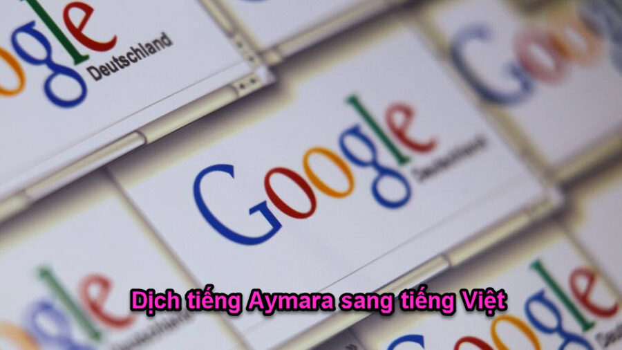 Google dịch tiếng Aymara sang tiếng Việt như thế nào?