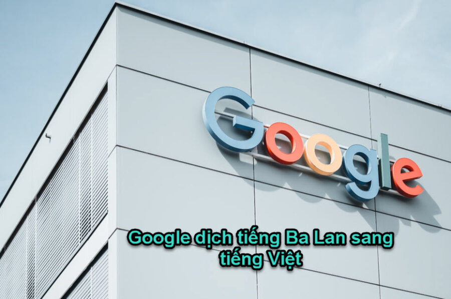 Google dịch tiếng Ba lan sang tiếng Việt với 4 bước cực đơn giản?