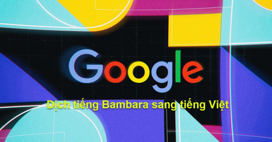 Google dịch tiếng Bambara sang tiếng Việt nhanh nhất như thế nào?