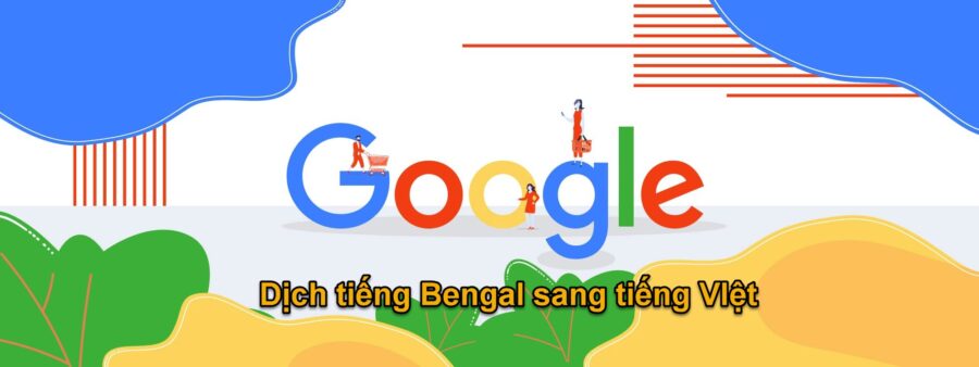 Google dịch tiếng Bengal sang tiếng Việt chính xác nhất