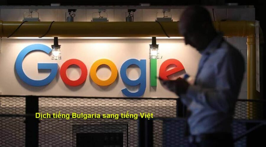 Google Translate tiếng Bulgaria sang tiếng Việt chính xác bằng cách nào?