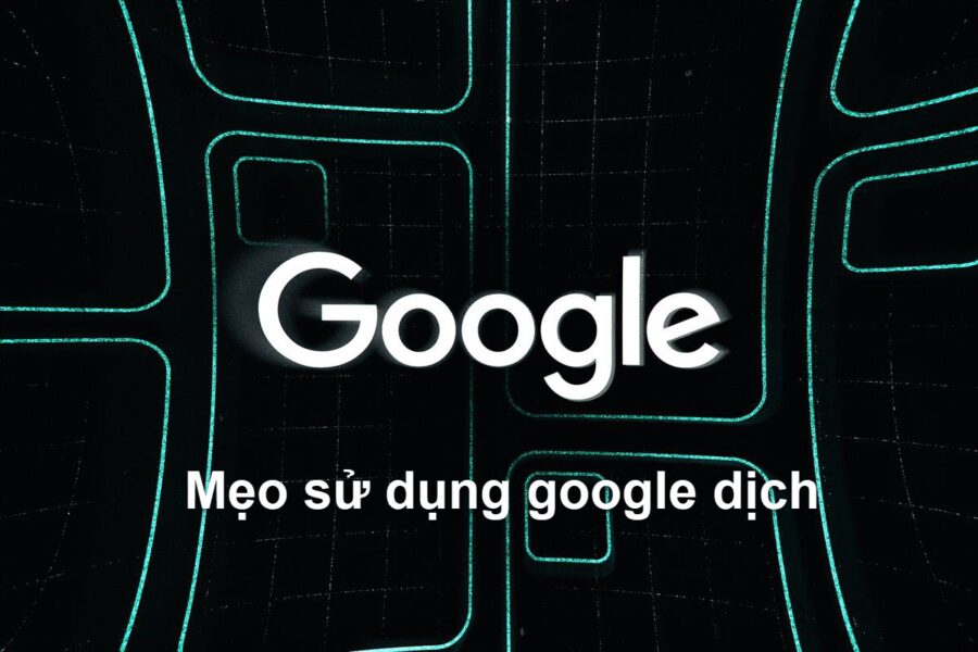 Mẹo sử dụng google dịch khi dịch tài liệu là gì?