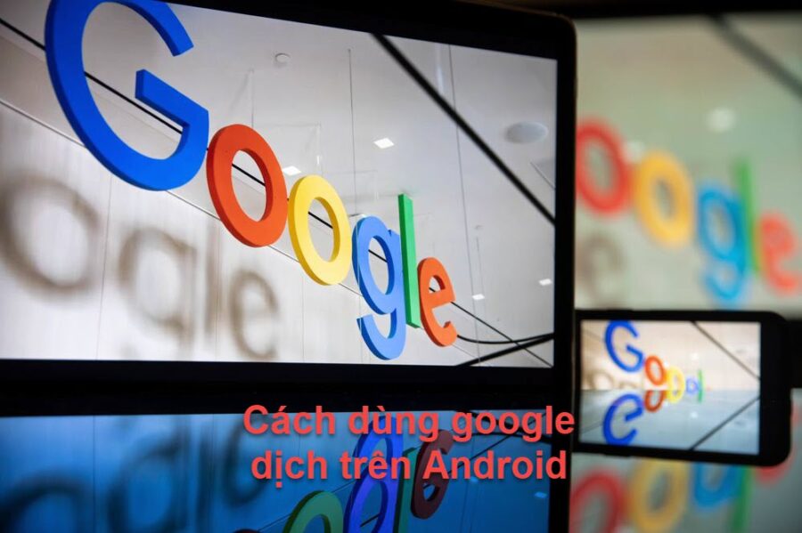 Cách dùng google dịch trên Android như thế nào?