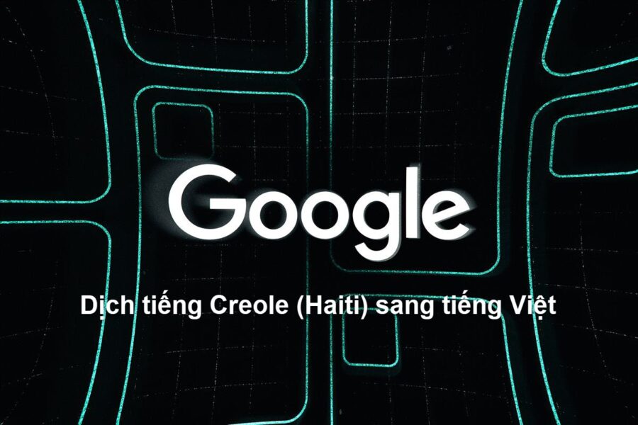 Google dịch tiếng Creole (Haiti) sang tiếng Việt như thế nào?