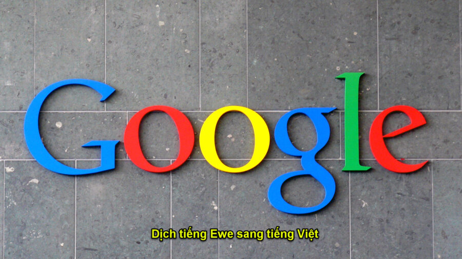 Google dịch tiếng Ewe sang tiếng Việt nhanh nhất cho người chơi?