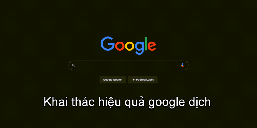 Khai thác hiệu quả google dịch trong thời đại công nghệ số