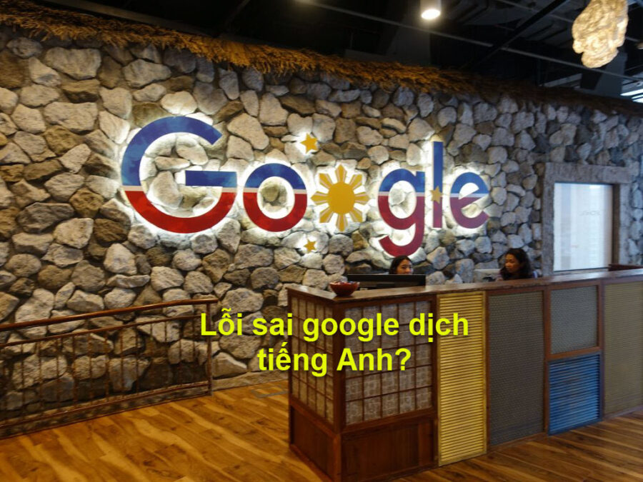 Lỗi sai google dịch tiếng Anh hay gặp phải là gì?