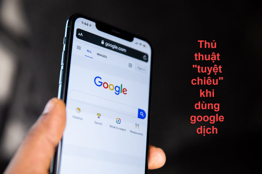 Thủ thuật “tuyệt chiêu” google dịch  không thể bỏ qua?