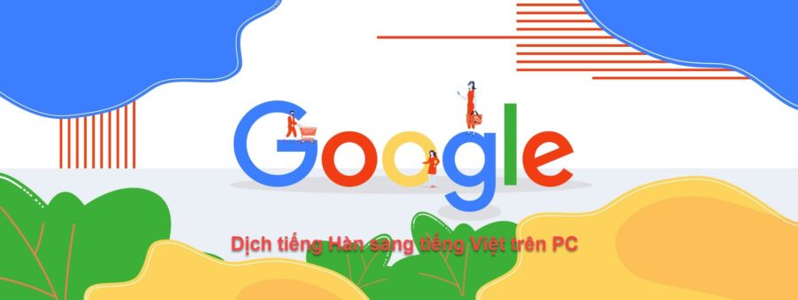 Dịch tiếng Hàn sang tiếng Việt bằng google dịch là gì?