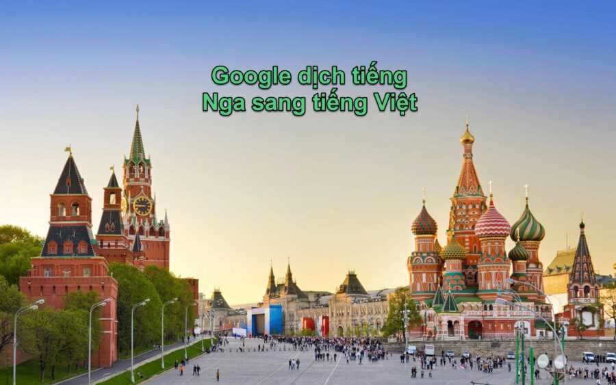 Google dịch tiếng Nga cực kỳ đơn giản, nhanh chóng